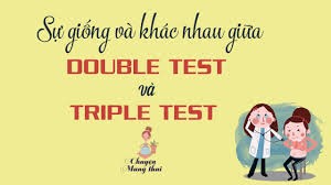 So sánh Double test và Triple test
