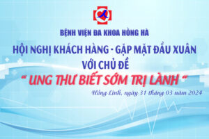 Hội nghị khách hàng – Gặp mặt đầu xuân với chủ đề UNG THƯ BIẾT SỚM TRỊ LÀNH